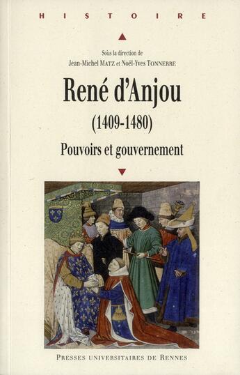 Couverture du livre « René d'Anjou (1409-1480) ; pouvoirs et gouvernement » de Jean-Michel Matz et Noel-Yves Tonnerre aux éditions Pu De Rennes