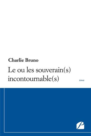 Couverture du livre « Le ou les souverain(s) incontournable(s) » de Bruno Charlie aux éditions Editions Du Panthéon