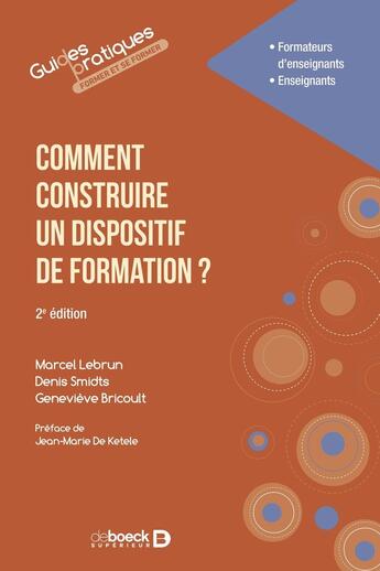 Couverture du livre « Comment construire un dispositif de formation ? (2e édition) » de Marcel Lebrun et Denis Smidts et Genevieve Bricoult aux éditions De Boeck Superieur