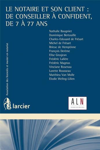 Couverture du livre « Le notaire et son client : de conseiller à confident, de 7 à 77 ans » de  aux éditions Larcier