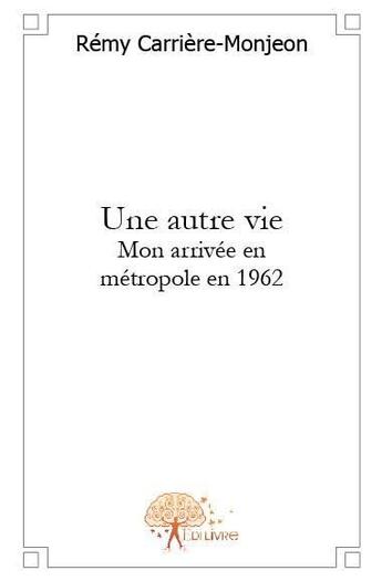 Couverture du livre « Une autre vie » de Remy Carriere-Monjeo aux éditions Edilivre