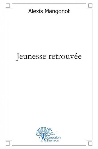 Couverture du livre « Jeunesse Retrouvee » de Alexis MT aux éditions Edilivre-aparis