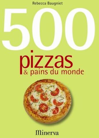 Couverture du livre « 500 pizzas & pains du monde » de Rebecca Baugniet aux éditions La Martiniere