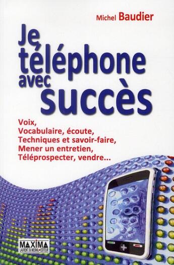 Couverture du livre « Je téléphone avec succès (4e édition) » de Michel Baudier aux éditions Maxima