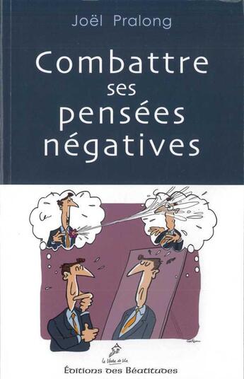 Couverture du livre « Combattre ses pensées négatives » de Joël Pralong aux éditions Des Beatitudes