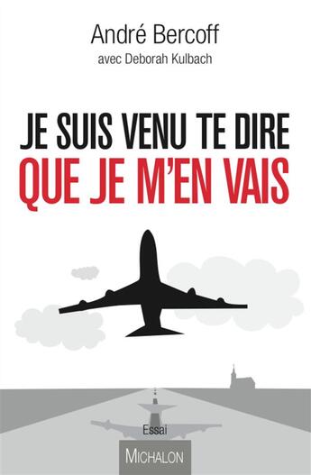 Couverture du livre « Je suis venu te dire que je m'en vais » de André Bercoff et Deborah Kulbach aux éditions Michalon