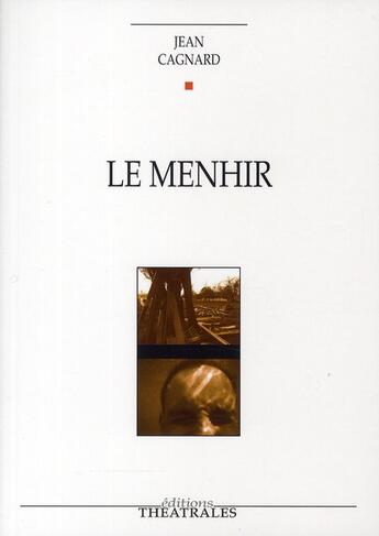 Couverture du livre « Le menhir » de Jean Cagnard aux éditions Theatrales