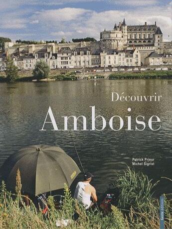 Couverture du livre « Découvrir Amboise » de Patrick Prieur et Michel Sigrist aux éditions Geste