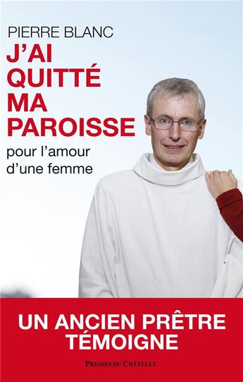 Couverture du livre « J'ai quitté ma paroisse pour l'amour d'une femme » de Pierre Blanc aux éditions Presses Du Chatelet