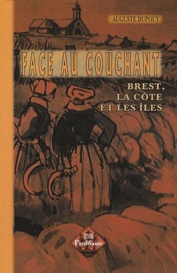 Couverture du livre « Face au Couchant, Brest, la Côte et les Iles » de Auguste Dupouy aux éditions Editions Des Regionalismes