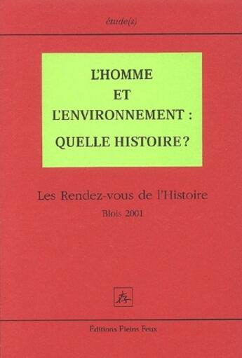 Couverture du livre « L'homme et l'environnement ; quelle histoire ? les rendez-vous de l'Histoire ; Blois 2001 » de  aux éditions Pleins Feux