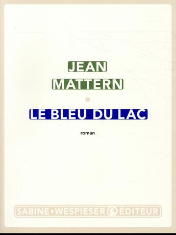 Couverture du livre « Le bleu du lac » de Jean Mattern aux éditions Sabine Wespieser