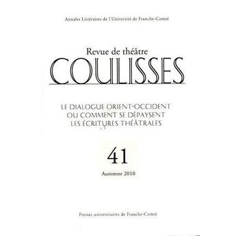 Couverture du livre « Coulisses n.41 : le dialogue orient-occident ou comment se dépaysent les écritures théâtrales » de Coulisses aux éditions Pu De Franche Comte