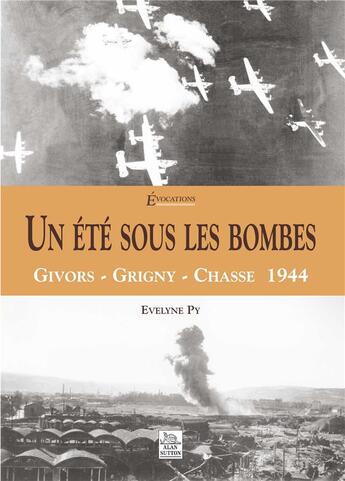 Couverture du livre « Un été sous les bombes ; Givors - Grigny - Chasse 1944 » de Evelyne Py aux éditions Editions Sutton