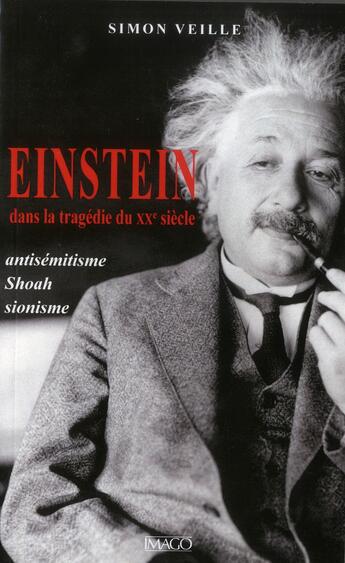 Couverture du livre « Einstein dans la tragédie du XXe siècle ; antisémitisme, Shoah, sionisme » de Simon Veille aux éditions Imago