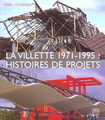 Couverture du livre « La Villette 1971-1995 ; Histoire De Projets » de Alain Orlandini aux éditions Somogy