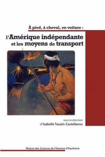 Couverture du livre « A pied, a cheval, en voiture : l'amerique independante et les moyens de transport » de Tauzin-Castellanos aux éditions Maison Sciences De L'homme D'aquitaine