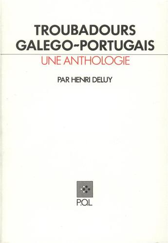 Couverture du livre « Troubadours galego-portugais ; une anthologie » de Henri Deluy aux éditions P.o.l