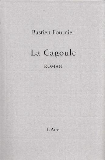 Couverture du livre « La cagoule » de Bastien Fournier aux éditions Éditions De L'aire