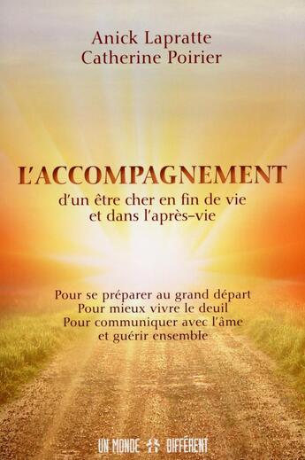 Couverture du livre « L'accompagnement d'un être cher en fin de vie et dans l'après-vie » de Anick Lapratte et Catherine Poirier aux éditions Un Monde Different