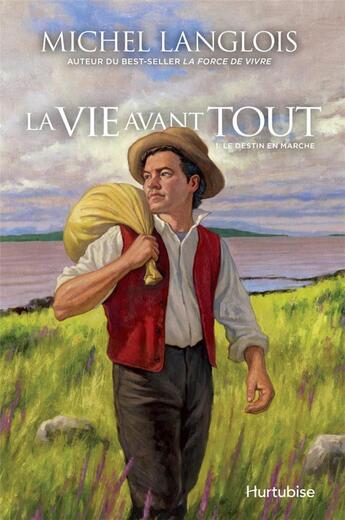 Couverture du livre « La vie avant tout Tome 1 : le destin en marche » de Michel Langlois aux éditions Hurtubise