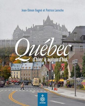 Couverture du livre « Quebec, d'hier a aujourd'hui » de Gagne Jean-Simon aux éditions Septentrion