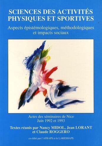 Couverture du livre « Sciences des activités physiques et sportives ; aspects épistémologiques, méthodologiques et impacts sociaux » de Nancy Midol et Claude Roggero et Jean Lorant aux éditions Afraps