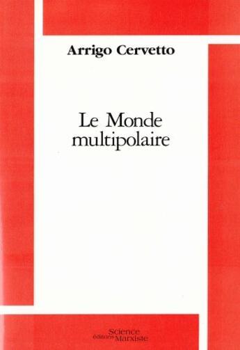 Couverture du livre « Le monde multipolaire ; 1990-1995 » de Arrigo Cervetto aux éditions Science Marxiste