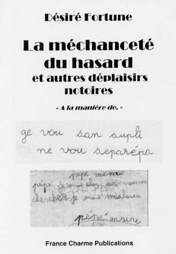 Couverture du livre « La méchanceté du hasard et autres déplaisirs notoires » de Desire Fortune aux éditions France Charme