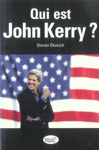 Couverture du livre « Qui Est John Kerry ? » de Steven Ekovich aux éditions Pepper