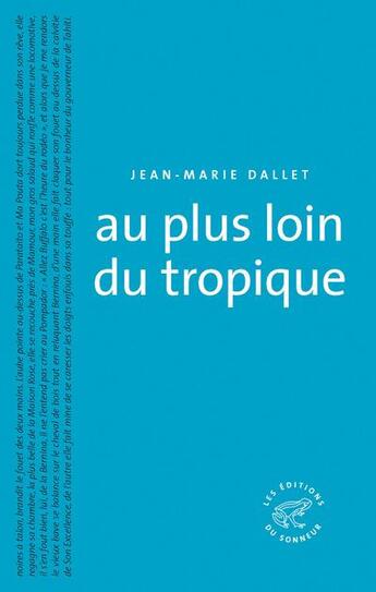 Couverture du livre « Au plus loin du tropique » de Jean-Marie Dallet aux éditions Editions Du Sonneur
