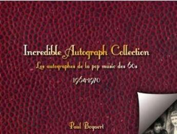 Couverture du livre « Incredible autograph collection ; les autographes de la pop music des sixties 1964-1970 » de Paul Bogaert aux éditions Streetcafe