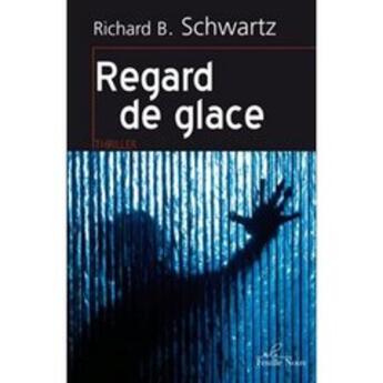 Couverture du livre « Regard de glace » de Richard B. Schwartz aux éditions Feuille Bleue