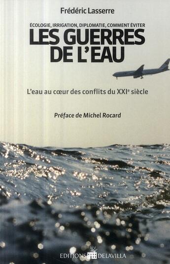 Couverture du livre « Les guerres de l'eau ; l'eau au coeur des conflits du XXI siècle » de Frederic Lasserre aux éditions De La Villa