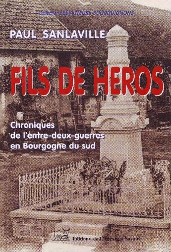 Couverture du livre « Fils de héros ; chroniques de l'entre-deux-guerres en Bourgogne du Sud » de Paul Sanlaville aux éditions L'escargot Savant