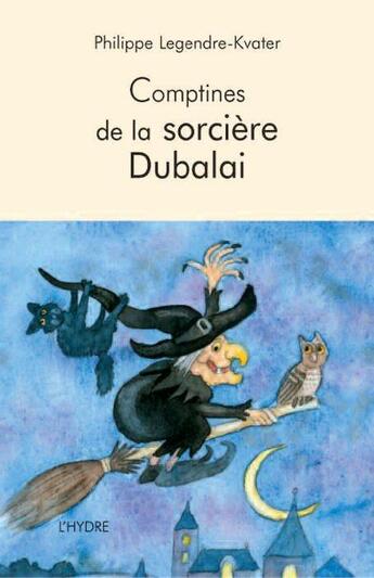 Couverture du livre « Comptines de la sorcière Dubalai » de Philippe Legendre-Kvater aux éditions L'hydre