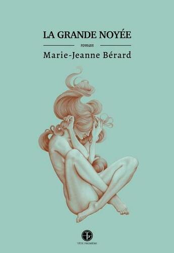 Couverture du livre « La grande noyee » de Berard Marie-Jeanne aux éditions Editions Tete Premiere