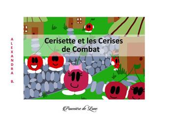 Couverture du livre « Cerisette et les cerises de combat » de Alexandra B. aux éditions Poussiere De Lune