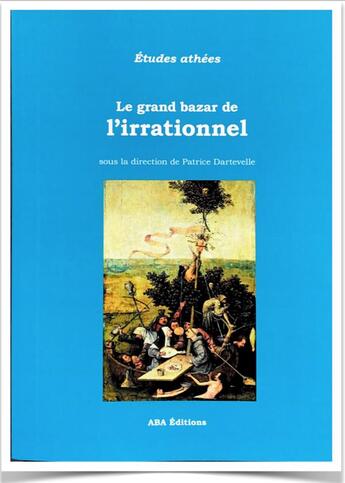 Couverture du livre « Le grand bazar de l'irrationnel » de Patrice Dartevelle et Collectif aux éditions Aba