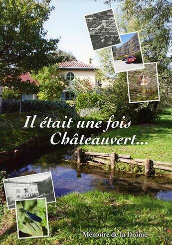 Couverture du livre « Il était une fois Châteauvert... » de  aux éditions Memoire De La Drome