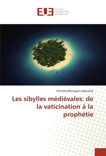 Couverture du livre « Les sibylles médiévales : de la vaticination à la prophétie » de Christine Bousquet-Labouerie aux éditions Editions Universitaires Europeennes