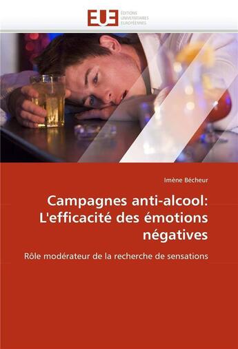 Couverture du livre « Campagnes anti-alcool: l'efficacite des emotions negatives » de Becheur Imene aux éditions Editions Universitaires Europeennes