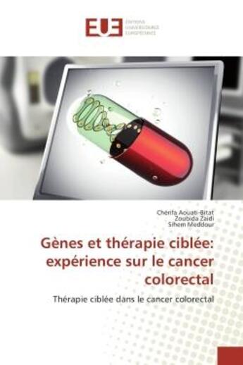 Couverture du livre « Gènes et thérapie ciblée: expérience sur le cancer colorectal : Thérapie ciblée dans le cancer colorectal » de Cherifa Aouati-Bitat et Zoubida Zaidi et Sihem Meddour aux éditions Editions Universitaires Europeennes