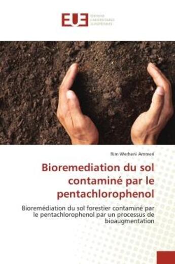 Couverture du livre « Bioremediation du sol contamine par le pentachlorophenol - bioremediation du sol forestier contamine » de Werheni Ammeri Rim aux éditions Editions Universitaires Europeennes