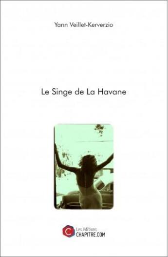 Couverture du livre « Le singe de La Havane » de Yann Veillet-Kerverzio aux éditions Chapitre.com