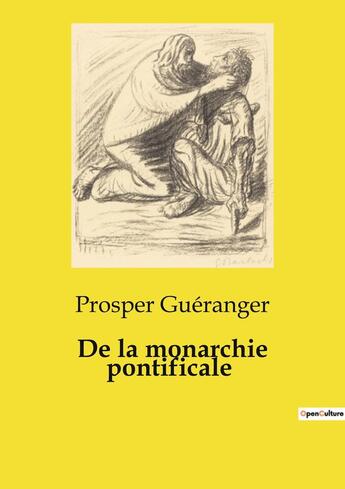 Couverture du livre « De la monarchie pontificale : Réflexions sur les positions de l'Évêque de Sura sur la relation entre l'autorité pontificale et les autres structures ecclésiastiques » de Prosper Gueranger aux éditions Culturea