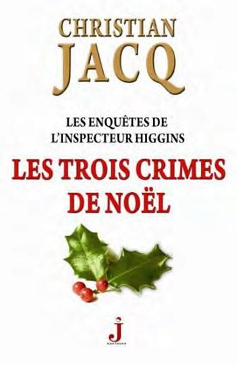 Couverture du livre « Les enquêtes de l'inspecteur Higgins Tome 3 : les trois crimes de Noël » de Christian Jacq aux éditions J Editions