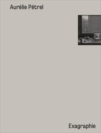 Couverture du livre « Exagraphie : partitions photographiques (2003-2018) » de Aurelie Petrel aux éditions Les Presses Du Reel