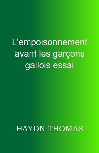 Couverture du livre « L'empoisonnement avant les garcons gallois (3e édition) » de Thomas Haydn aux éditions Resarton