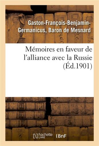 Couverture du livre « Memoires en faveur de l'alliance avec la russie (ed.1901) - et contre l'idee de la conquete des bord » de De Mesnard-G-F-B-G aux éditions Hachette Bnf